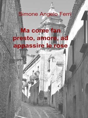 cover image of Ma come fan presto, amore, ad appassire le rose